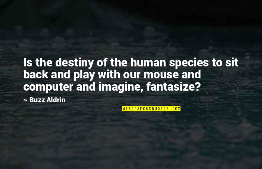 Seek Adventure Quotes By Buzz Aldrin: Is the destiny of the human species to