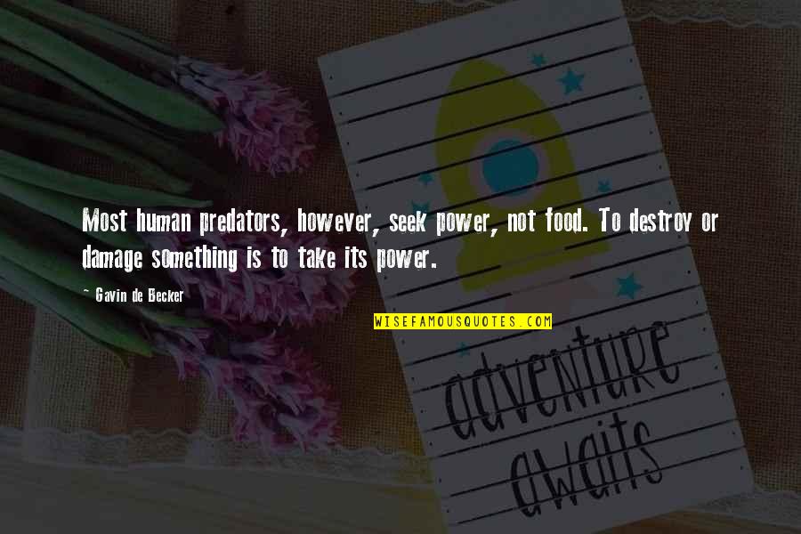 Seek And Destroy Quotes By Gavin De Becker: Most human predators, however, seek power, not food.