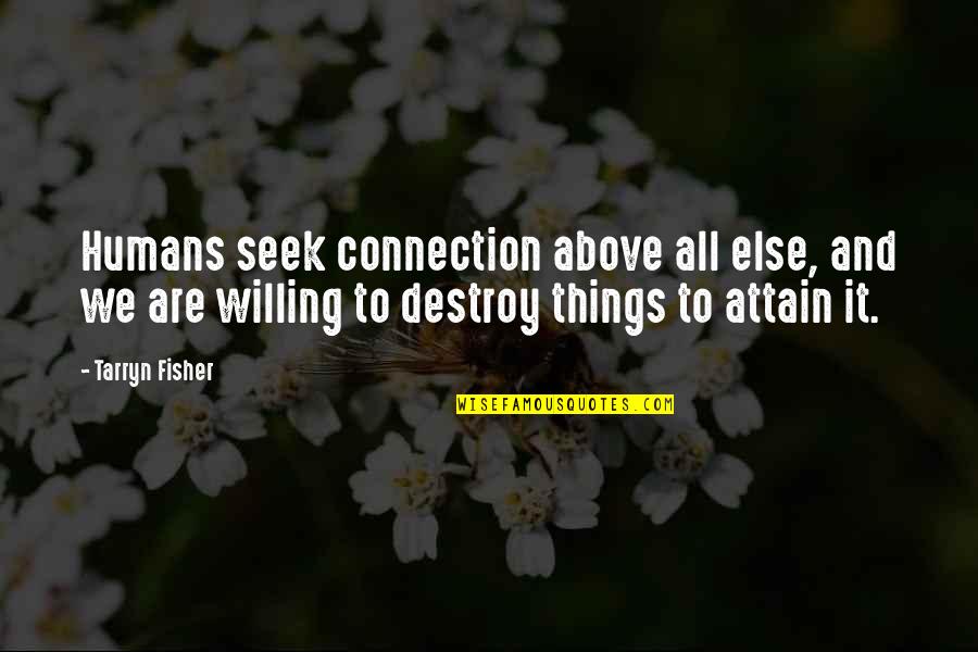 Seek And Destroy Quotes By Tarryn Fisher: Humans seek connection above all else, and we