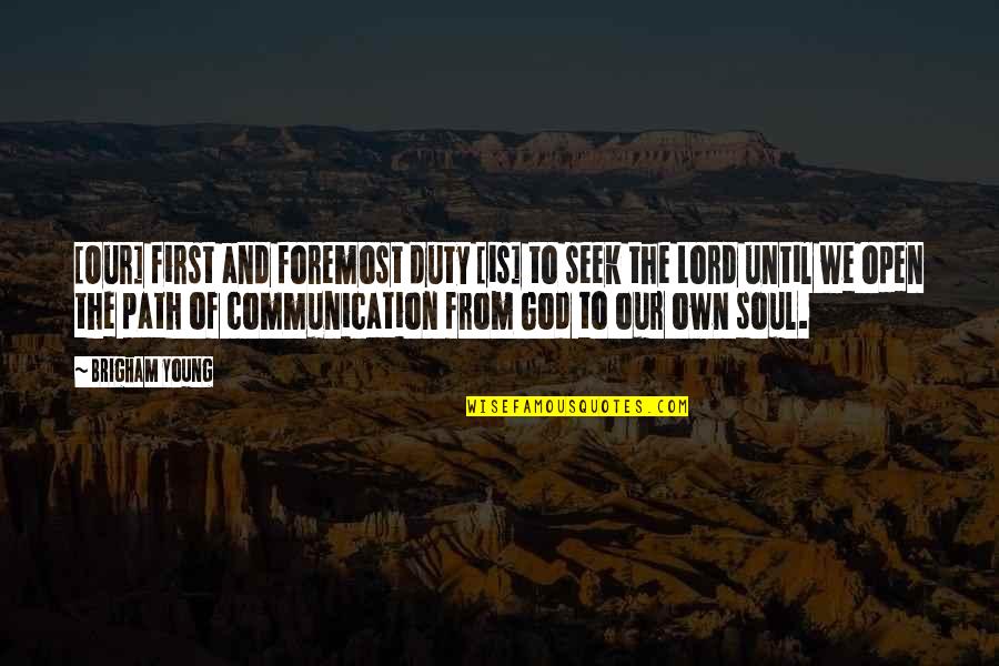 Seek God First Quotes By Brigham Young: [Our] first and foremost duty [is] to seek