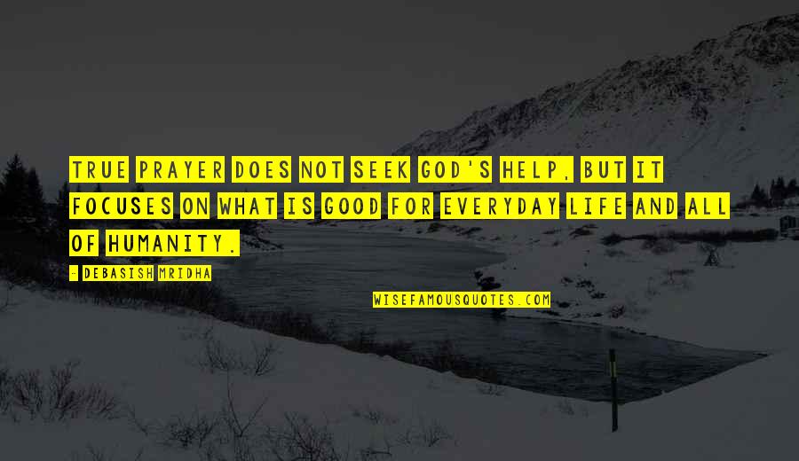 Seek God Inspirational Quotes By Debasish Mridha: True prayer does not seek God's help, but