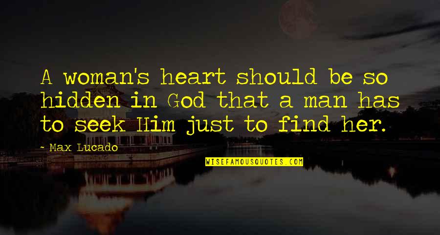 Seek God Inspirational Quotes By Max Lucado: A woman's heart should be so hidden in