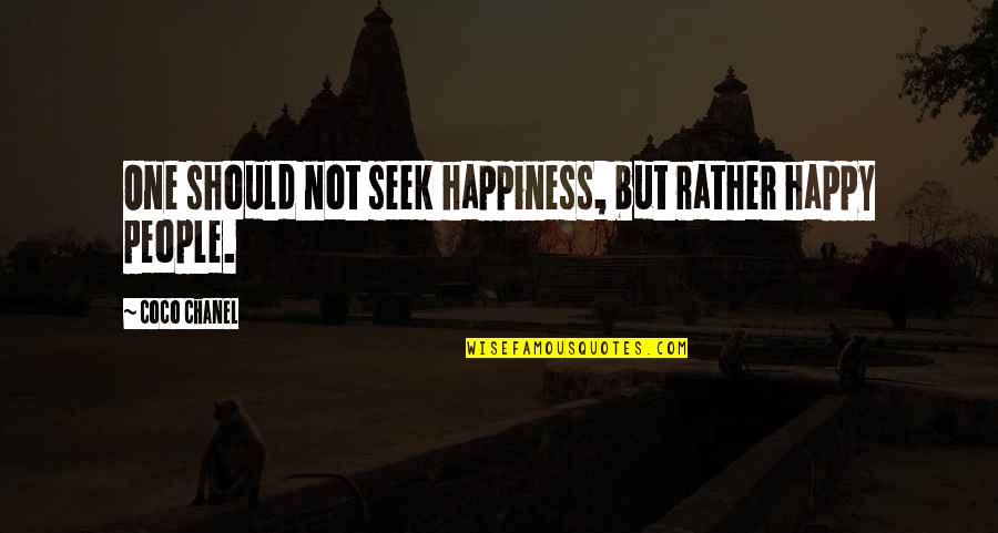 Seek Happiness In Quotes By Coco Chanel: One should not seek happiness, but rather happy Seek Happiness In Quotes By Coco Chanel: One should not seek happiness, but rather happy