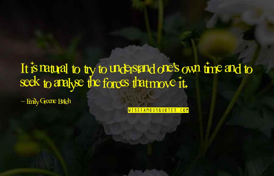 Seek It Quotes By Emily Greene Balch: It is natural to try to understand one's Seek It Quotes By Emily Greene Balch: It is natural to try to understand one's
