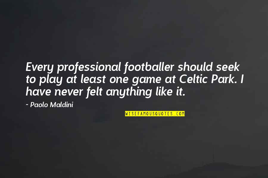 Seek It Quotes By Paolo Maldini: Every professional footballer should seek to play at Seek It Quotes By Paolo Maldini: Every professional footballer should seek to play at