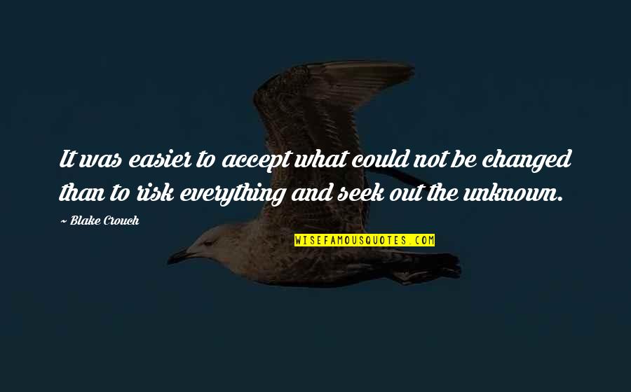 Seek Out Quotes By Blake Crouch: It was easier to accept what could not Seek Out Quotes By Blake Crouch: It was easier to accept what could not