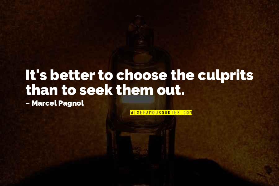 Seek Out Quotes By Marcel Pagnol: It's better to choose the culprits than to Seek Out Quotes By Marcel Pagnol: It's better to choose the culprits than to