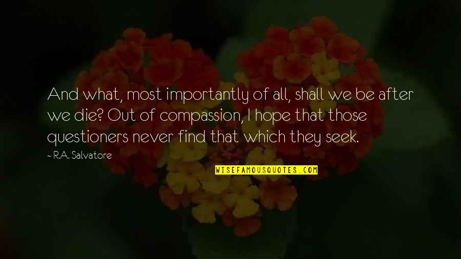 Seek Out Quotes By R.A. Salvatore: And what, most importantly of all, shall we Seek Out Quotes By R.A. Salvatore: And what, most importantly of all, shall we