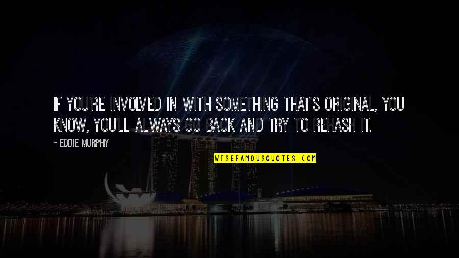 Seek Refuge In Allah Quotes By Eddie Murphy: If you're involved in with something that's original, Seek Refuge In Allah Quotes By Eddie Murphy: If you're involved in with something that's original,