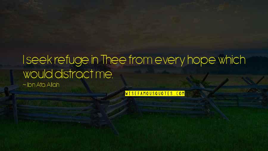 Seek Refuge In Allah Quotes By Ibn Ata Allah: I seek refuge in Thee from every hope Seek Refuge In Allah Quotes By Ibn Ata Allah: I seek refuge in Thee from every hope
