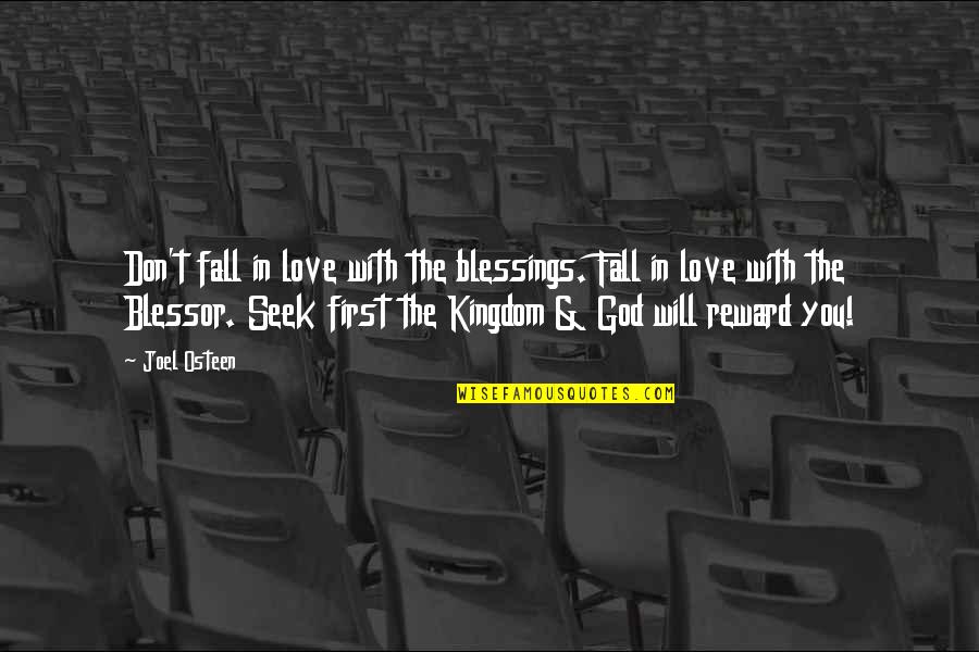 Seek The Kingdom Of God Quotes By Joel Osteen: Don't fall in love with the blessings. Fall