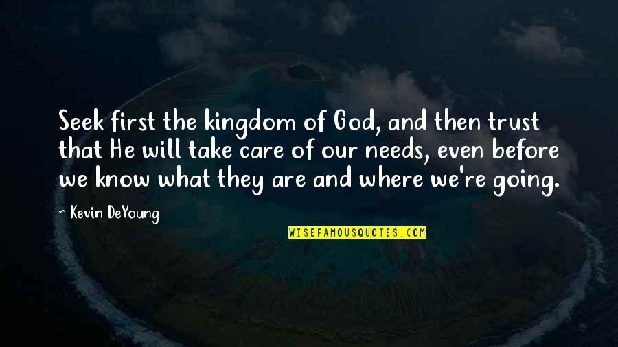 Seek The Kingdom Of God Quotes By Kevin DeYoung: Seek first the kingdom of God, and then