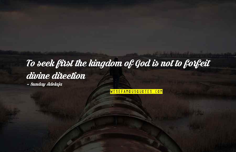 Seek The Kingdom Of God Quotes By Sunday Adelaja: To seek first the kingdom of God is