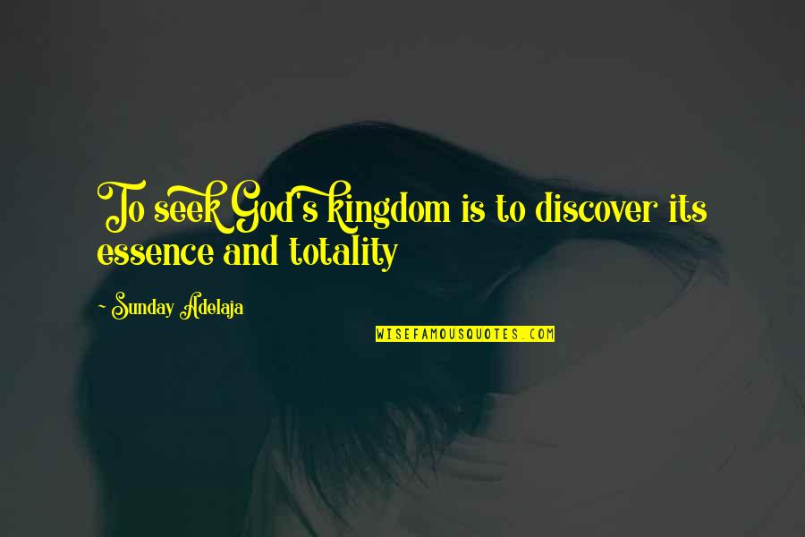 Seek The Kingdom Of God Quotes By Sunday Adelaja: To seek God's kingdom is to discover its
