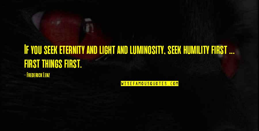 Seek The Light Quotes By Frederick Lenz: If you seek eternity and light and luminosity,