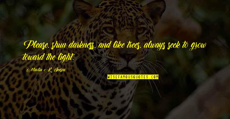 Seek The Light Quotes By Marlin K. Jensen: Please, shun darkness, and like trees, always seek