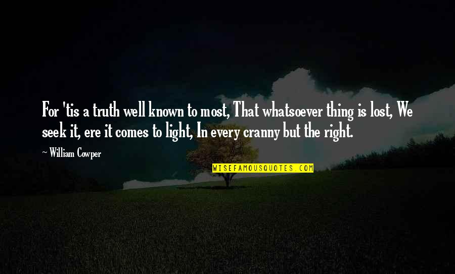 Seek The Light Quotes By William Cowper: For 'tis a truth well known to most,