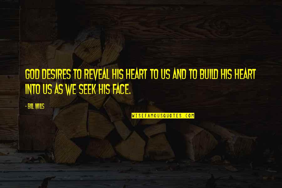 Seek The Quotes By Bill Mills: God desires to reveal His heart to us