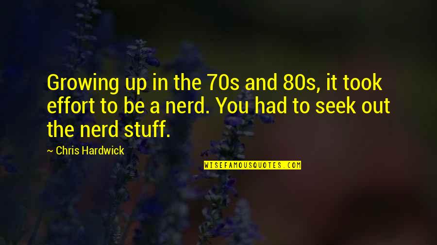 Seek The Quotes By Chris Hardwick: Growing up in the 70s and 80s, it