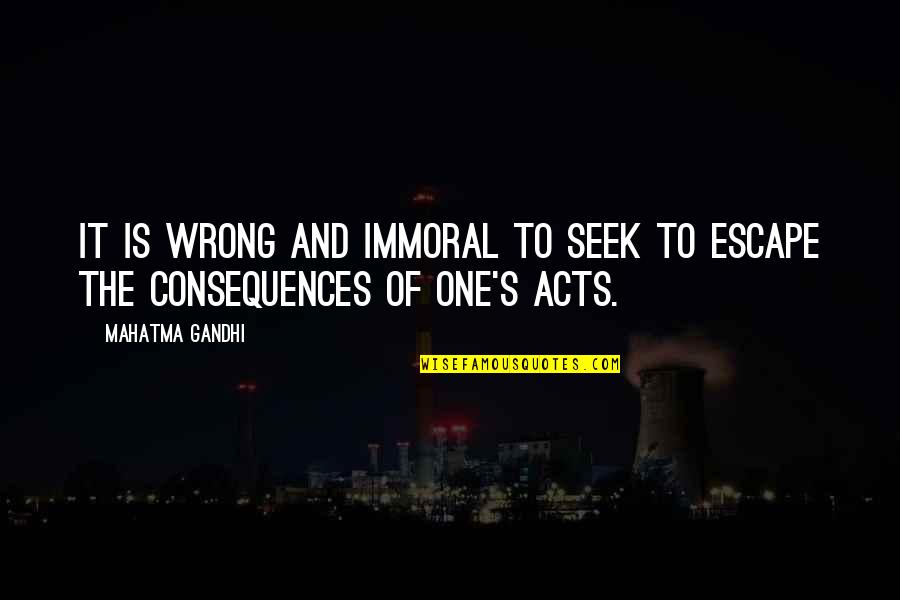 Seek The Quotes By Mahatma Gandhi: It is wrong and immoral to seek to