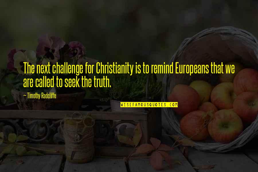 Seek The Truth Quotes By Timothy Radcliffe: The next challenge for Christianity is to remind