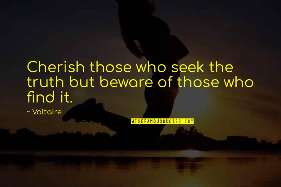 Seek The Truth Quotes By Voltaire: Cherish those who seek the truth but beware
