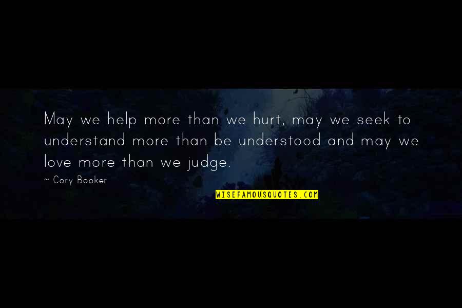 Seek To Understand Then To Be Understood Quotes By Cory Booker: May we help more than we hurt, may