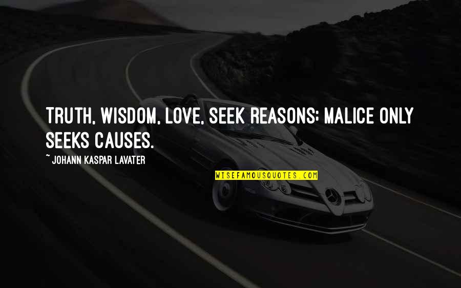 Seek Wisdom Quotes By Johann Kaspar Lavater: Truth, wisdom, love, seek reasons; malice only seeks