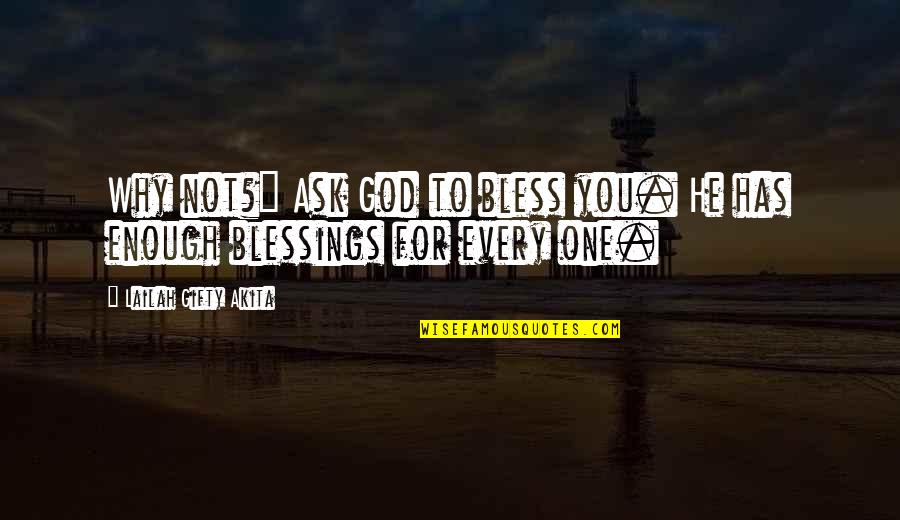 Seek Wisdom Quotes By Lailah Gifty Akita: Why not?" Ask God to bless you. He