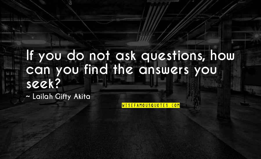 Seek Wisdom Quotes By Lailah Gifty Akita: If you do not ask questions, how can