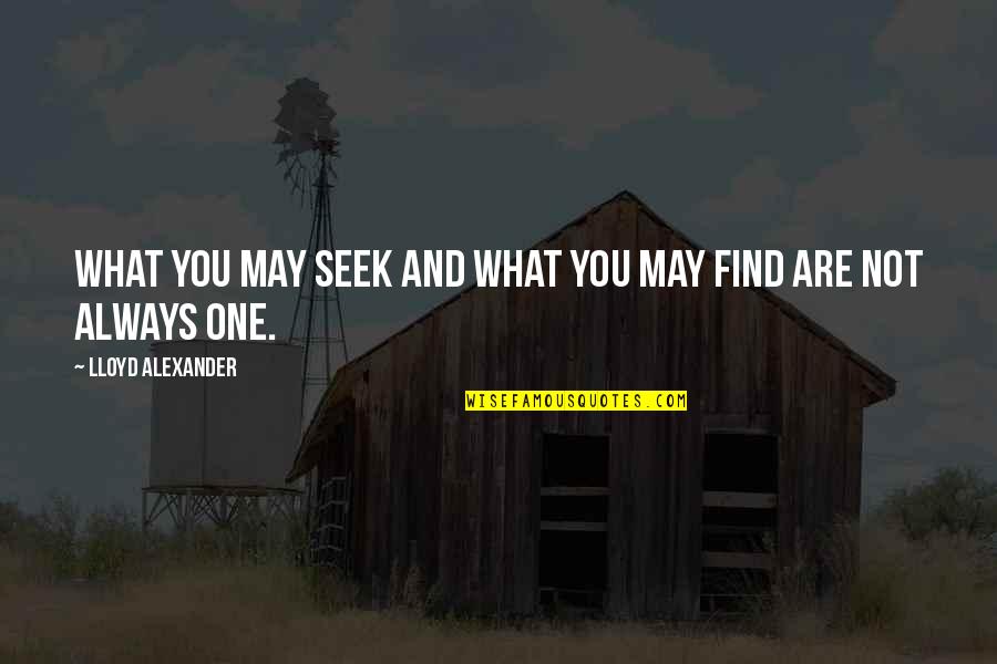 Seek Wisdom Quotes By Lloyd Alexander: What you may seek and what you may