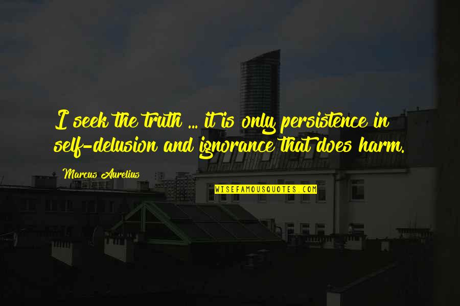 Seek Wisdom Quotes By Marcus Aurelius: I seek the truth ... it is only Seek Wisdom Quotes By Marcus Aurelius: I seek the truth ... it is only