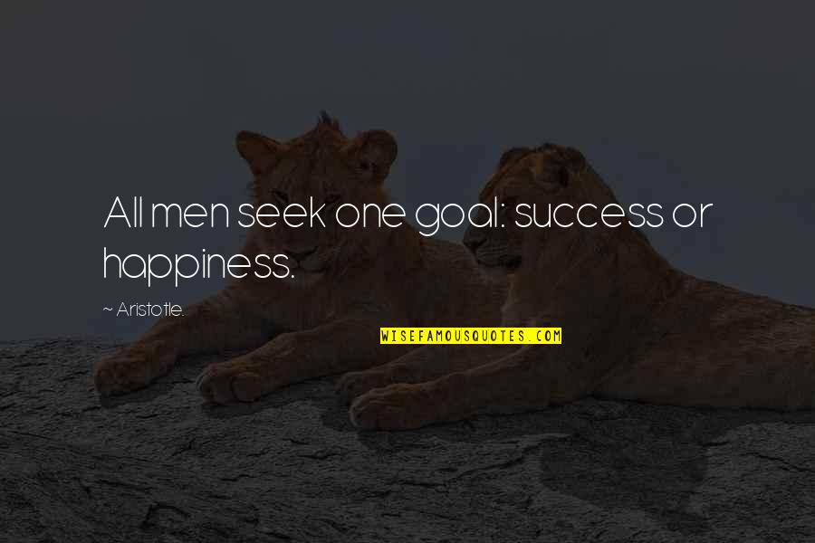 Seek Your Own Happiness Quotes By Aristotle.: All men seek one goal: success or happiness.