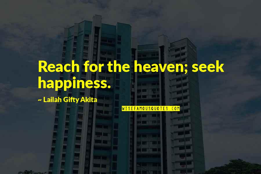 Seek Your Own Happiness Quotes By Lailah Gifty Akita: Reach for the heaven; seek happiness.