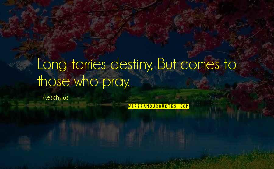 Seekedgar Quotes By Aeschylus: Long tarries destiny, But comes to those who