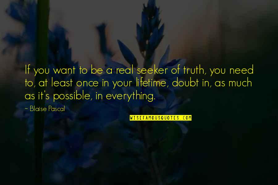 Seeker Of Quotes By Blaise Pascal: If you want to be a real seeker Seeker Of Quotes By Blaise Pascal: If you want to be a real seeker
