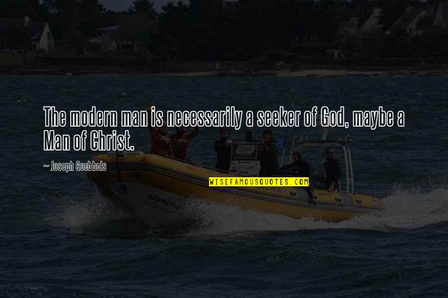 Seeker Of Quotes By Joseph Goebbels: The modern man is necessarily a seeker of Seeker Of Quotes By Joseph Goebbels: The modern man is necessarily a seeker of