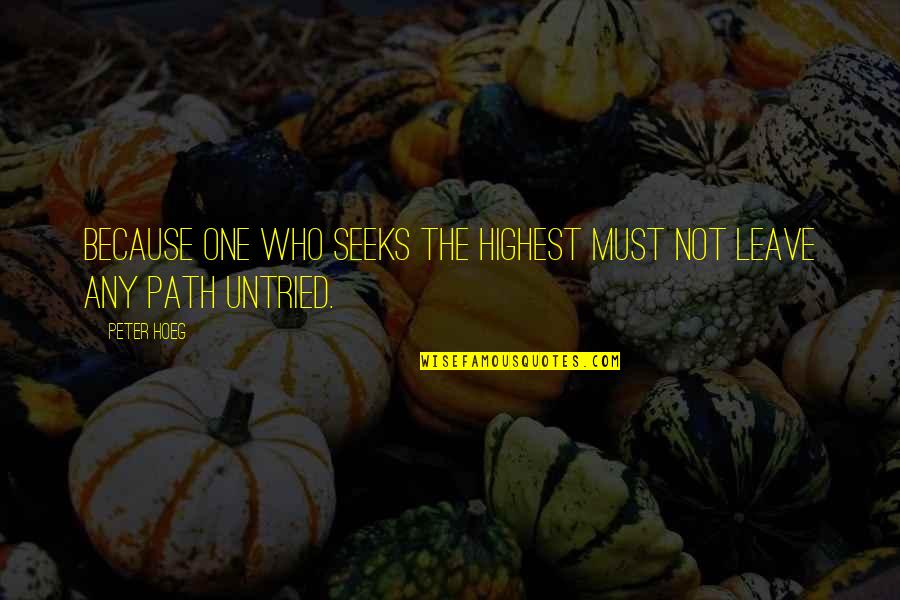 Seeker Quotes By Peter Hoeg: Because one who seeks the highest must not