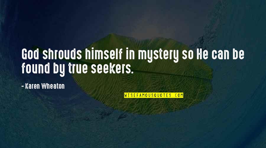 Seekers Of God Quotes By Karen Wheaton: God shrouds himself in mystery so He can