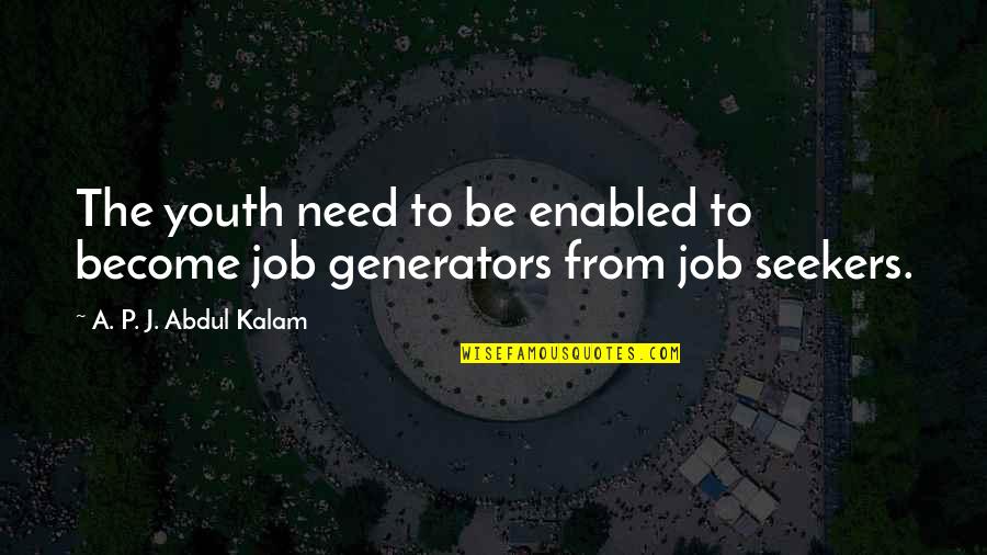 Seekers Quotes By A. P. J. Abdul Kalam: The youth need to be enabled to become