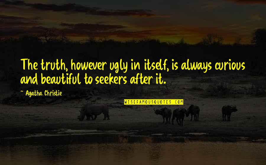 Seekers Quotes By Agatha Christie: The truth, however ugly in itself, is always Seekers Quotes By Agatha Christie: The truth, however ugly in itself, is always