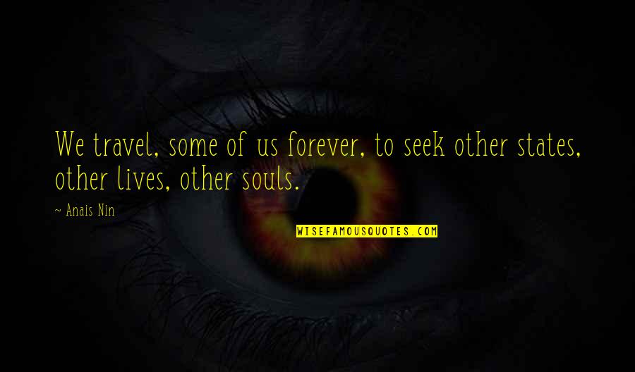 Seekers Quotes By Anais Nin: We travel, some of us forever, to seek