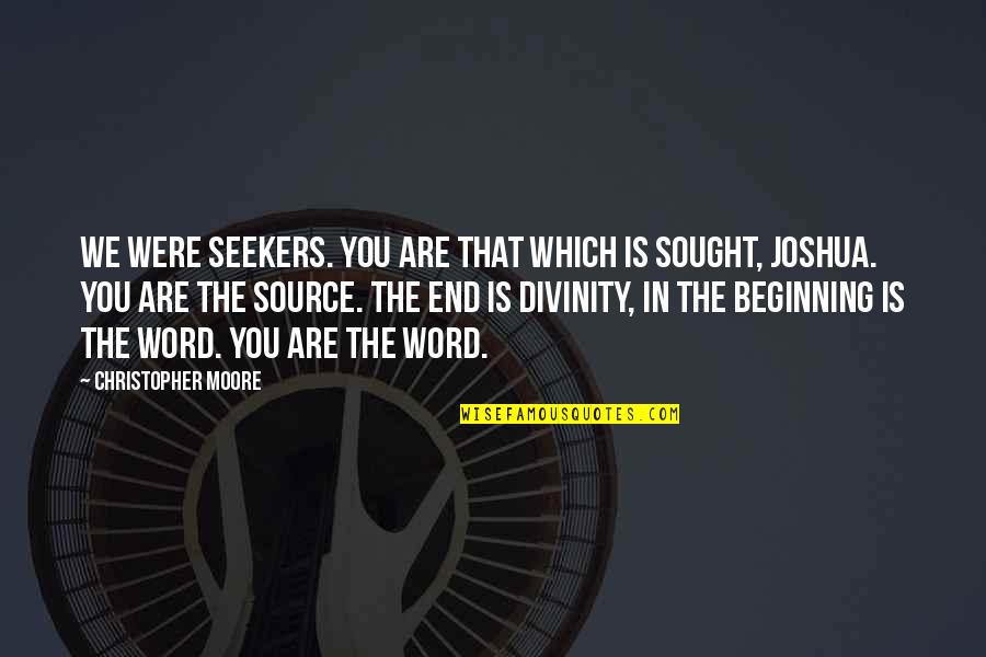 Seekers Quotes By Christopher Moore: We were seekers. You are that which is