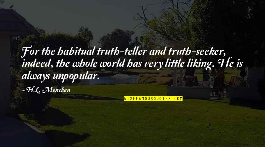 Seekers Quotes By H.L. Mencken: For the habitual truth-teller and truth-seeker, indeed, the