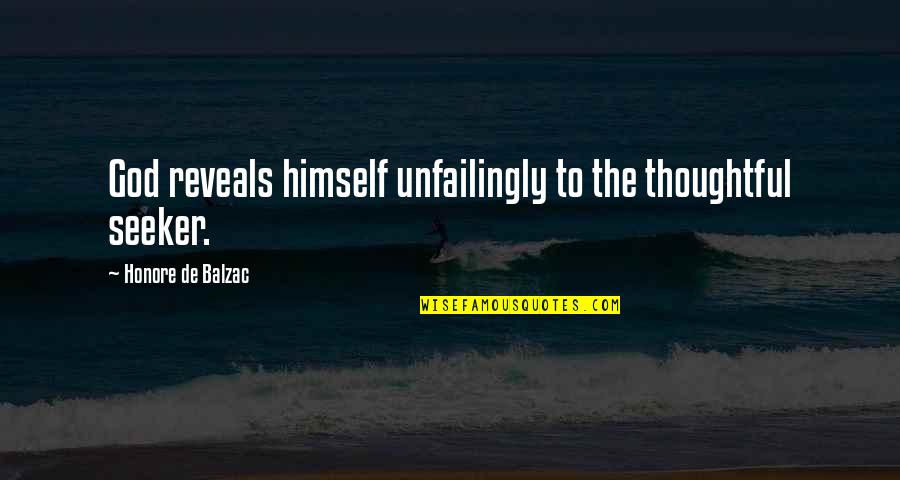 Seekers Quotes By Honore De Balzac: God reveals himself unfailingly to the thoughtful seeker. Seekers Quotes By Honore De Balzac: God reveals himself unfailingly to the thoughtful seeker.