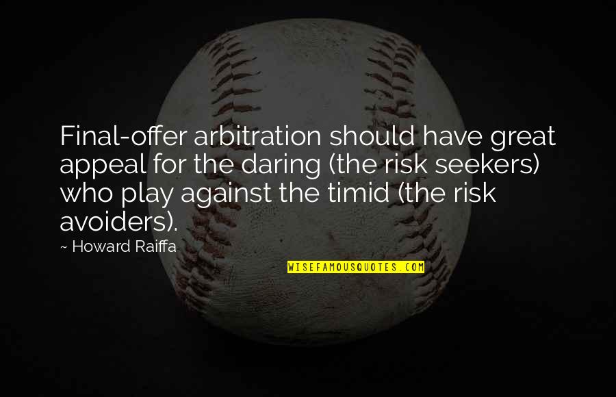 Seekers Quotes By Howard Raiffa: Final-offer arbitration should have great appeal for the