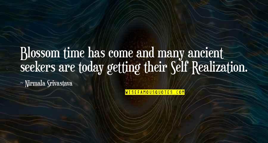 Seekers Quotes By Nirmala Srivastava: Blossom time has come and many ancient seekers Seekers Quotes By Nirmala Srivastava: Blossom time has come and many ancient seekers