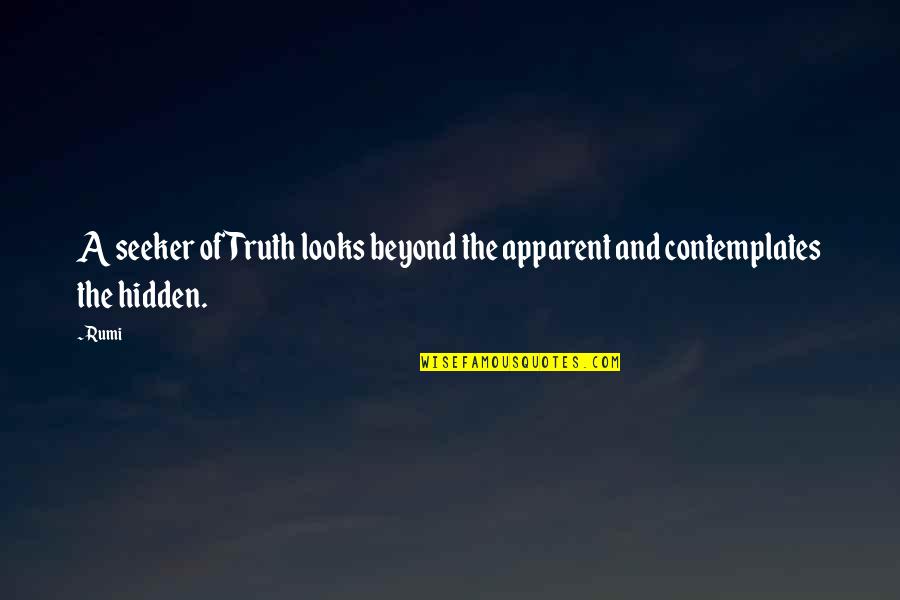 Seekers Quotes By Rumi: A seeker of Truth looks beyond the apparent