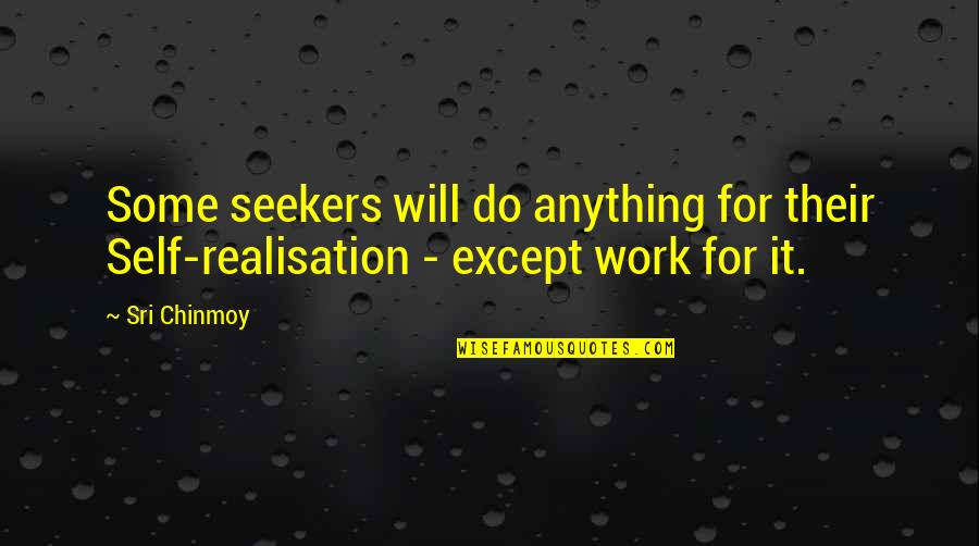 Seekers Quotes By Sri Chinmoy: Some seekers will do anything for their Self-realisation
