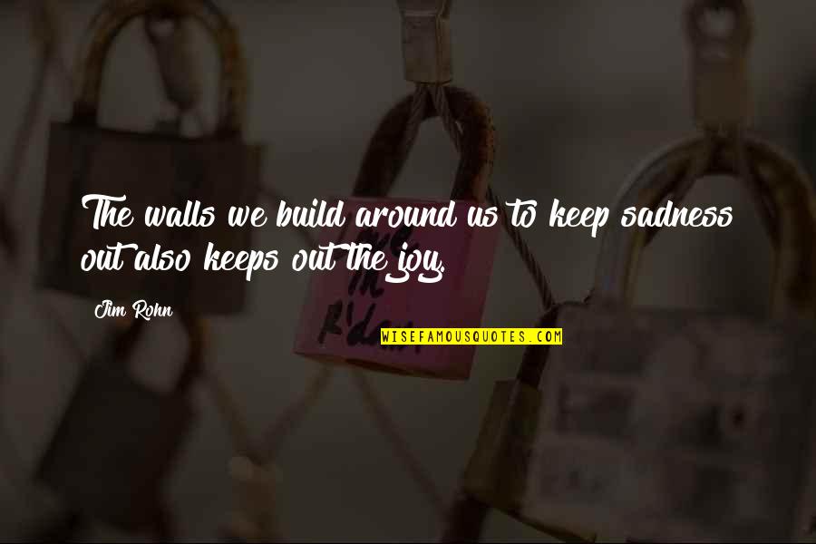 Seekes Quotes By Jim Rohn: The walls we build around us to keep